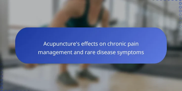 Acupuncture’s effects on chronic pain management and rare disease symptoms