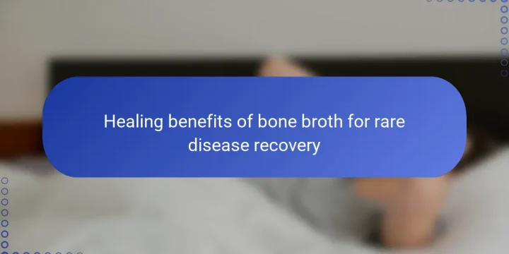 Healing benefits of bone broth for rare disease recovery