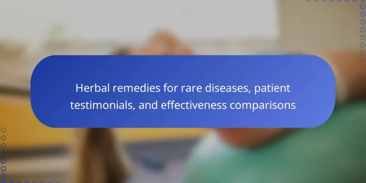 Herbal remedies for rare diseases, patient testimonials, and effectiveness comparisons