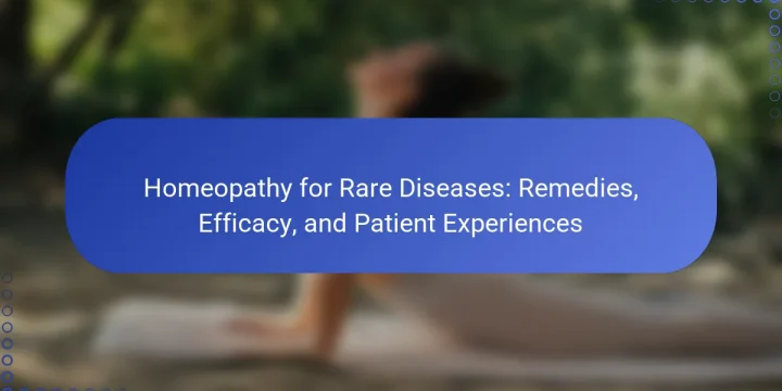 Homeopathy for Rare Diseases: Remedies, Efficacy, and Patient Experiences
