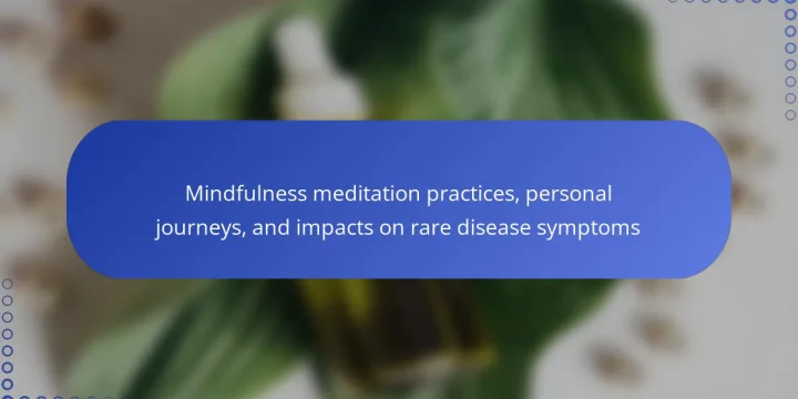 Mindfulness meditation practices, personal journeys, and impacts on rare disease symptoms