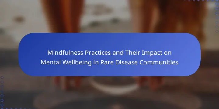 Mindfulness Practices and Their Impact on Mental Wellbeing in Rare Disease Communities