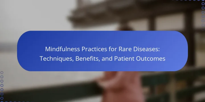 Mindfulness Practices for Rare Diseases: Techniques, Benefits, and Patient Outcomes