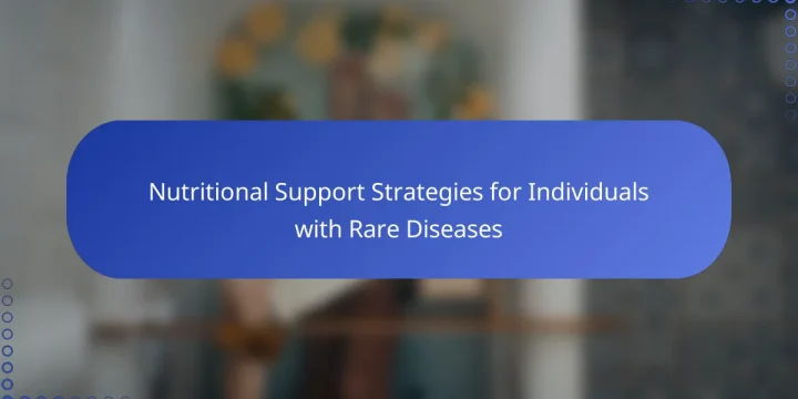 Nutritional Support Strategies for Individuals with Rare Diseases