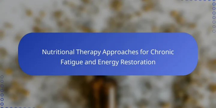 Nutritional Therapy Approaches for Chronic Fatigue and Energy Restoration