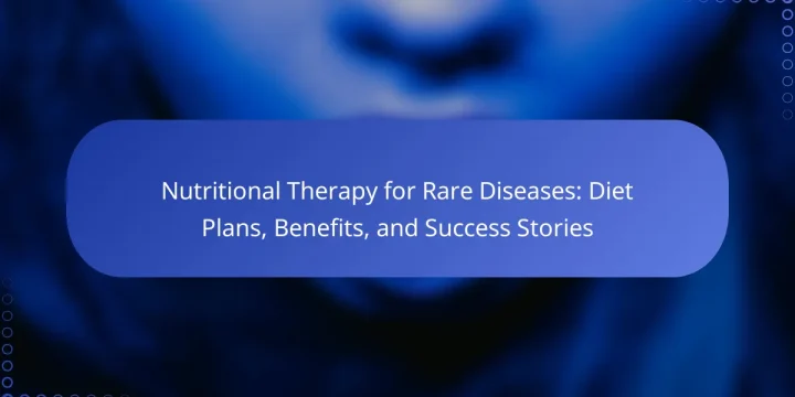 Nutritional Therapy for Rare Diseases: Diet Plans, Benefits, and Success Stories
