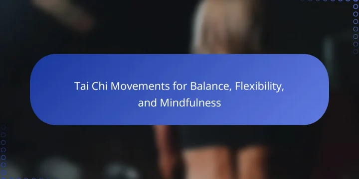 Tai Chi Movements for Balance, Flexibility, and Mindfulness