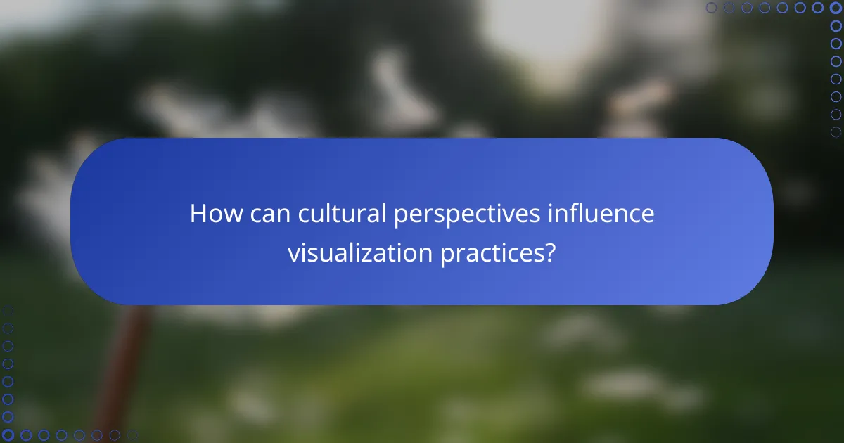 How can cultural perspectives influence visualization practices?