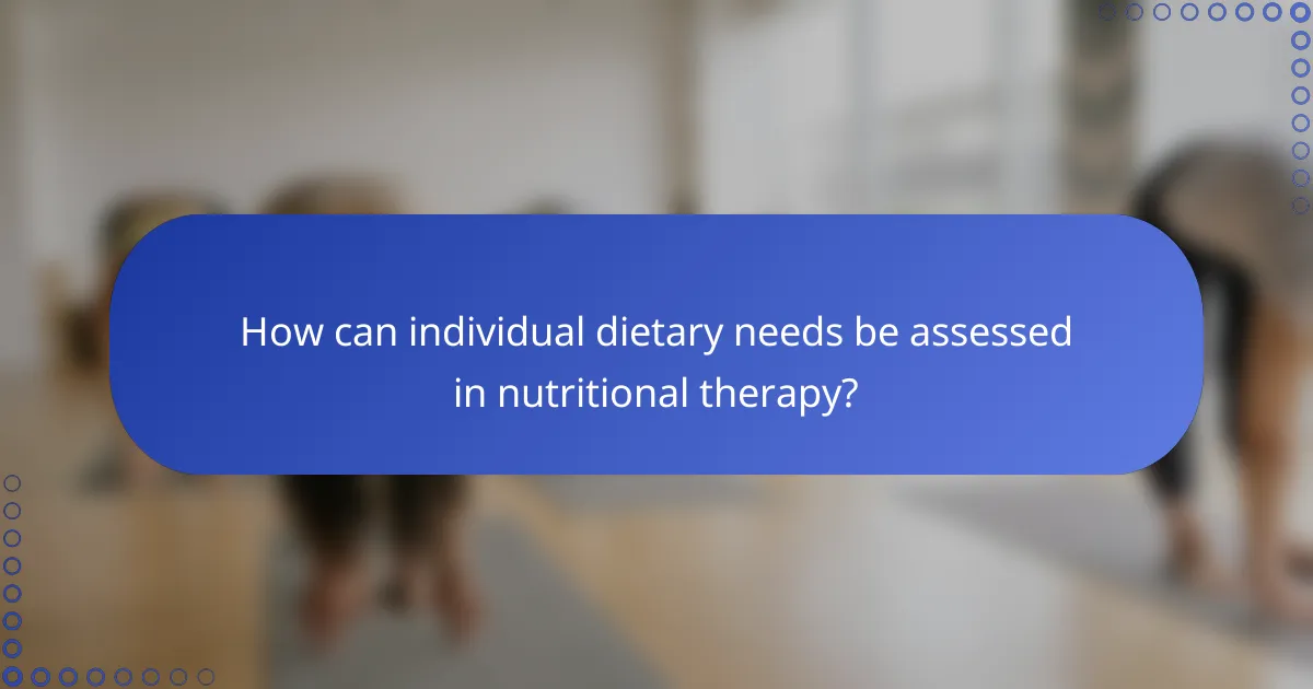 How can individual dietary needs be assessed in nutritional therapy?