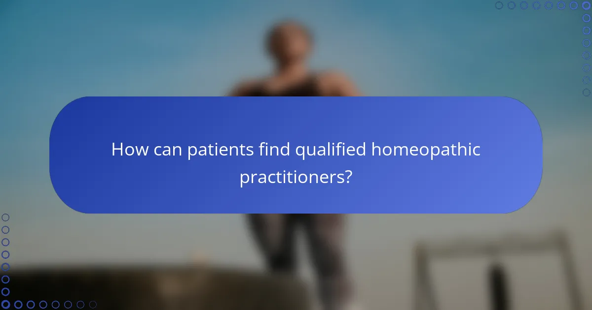 How can patients find qualified homeopathic practitioners?