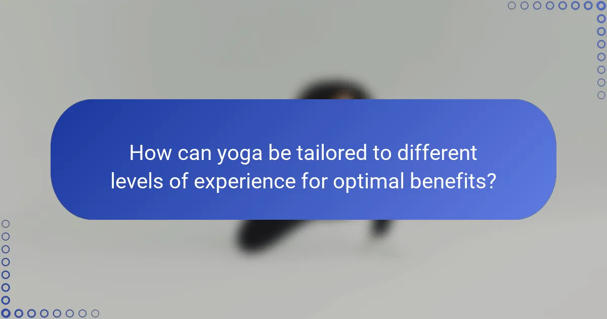 How can yoga be tailored to different levels of experience for optimal benefits?