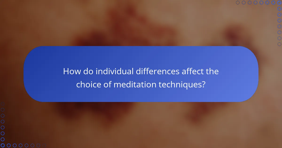 How do individual differences affect the choice of meditation techniques?