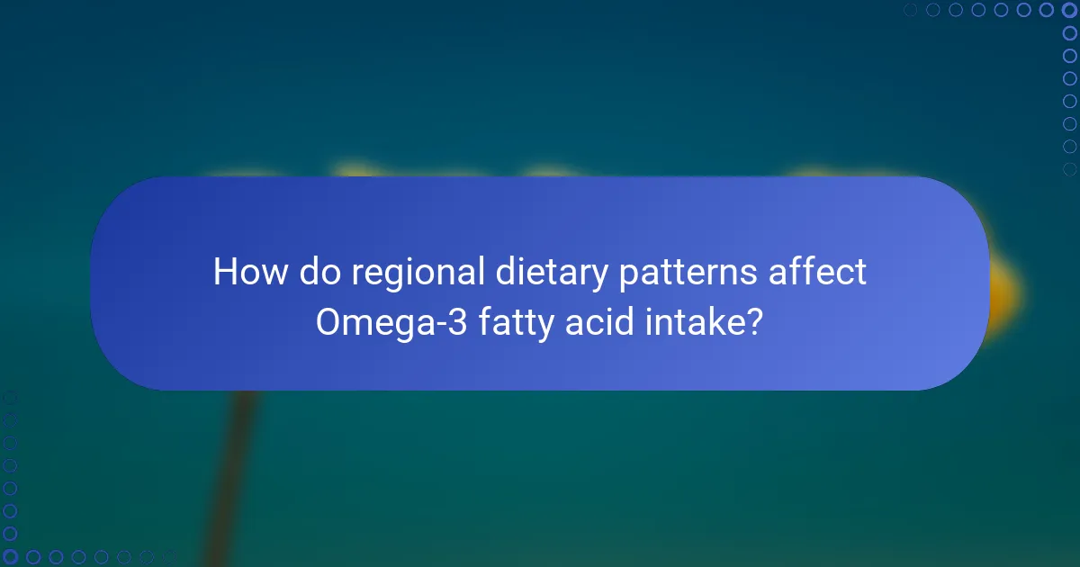 How do regional dietary patterns affect Omega-3 fatty acid intake?
