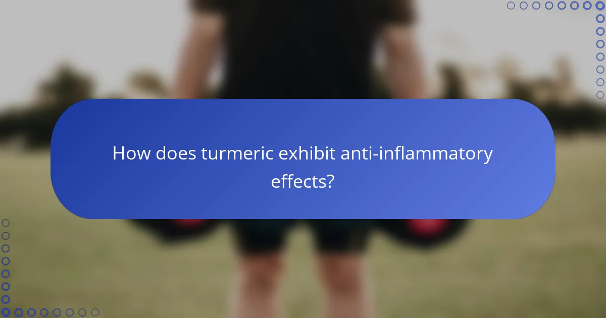 How does turmeric exhibit anti-inflammatory effects?