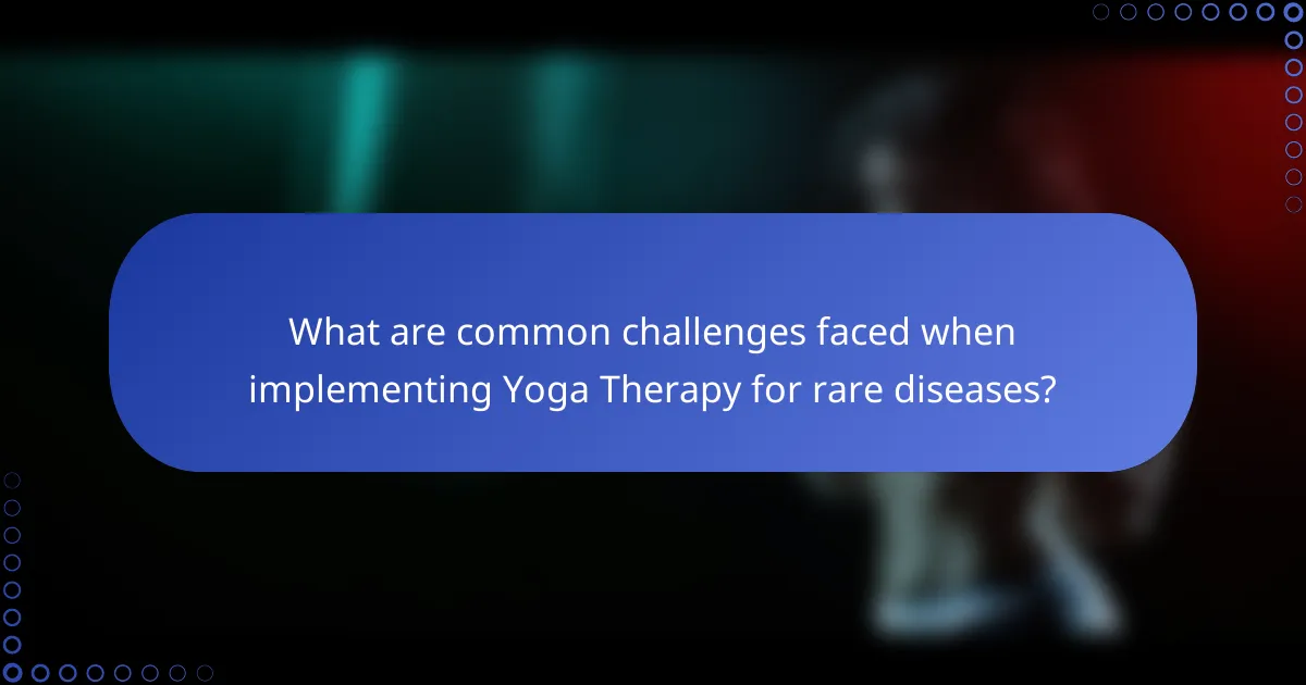 What are common challenges faced when implementing Yoga Therapy for rare diseases?