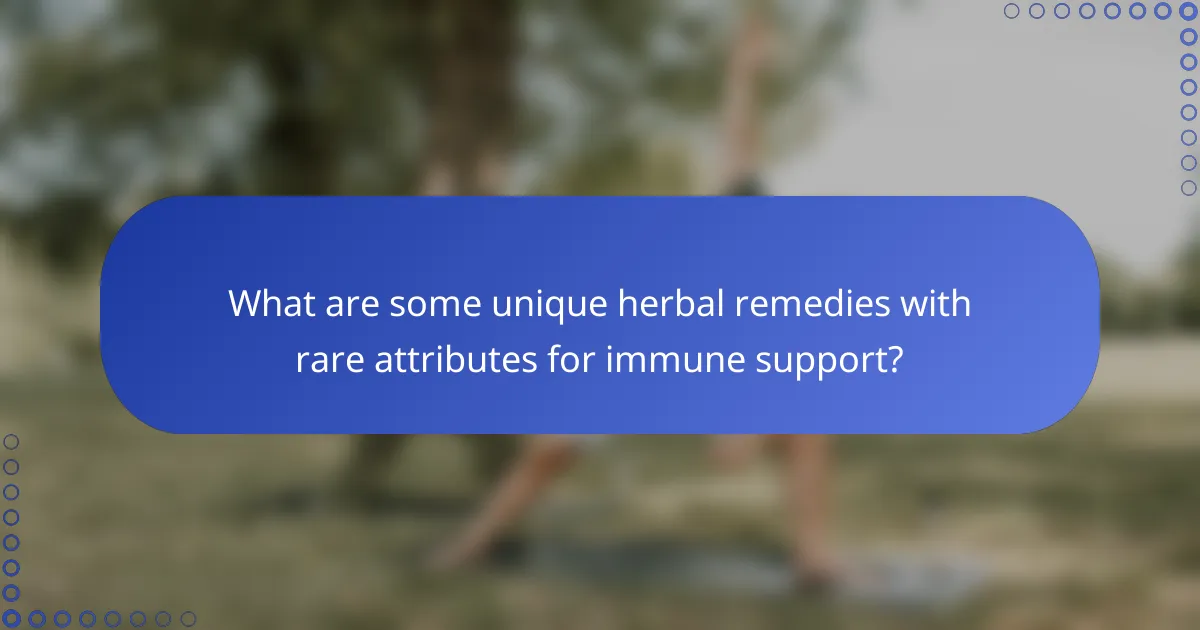 What are some unique herbal remedies with rare attributes for immune support?
