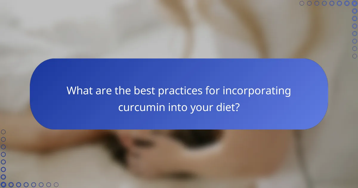 What are the best practices for incorporating curcumin into your diet?