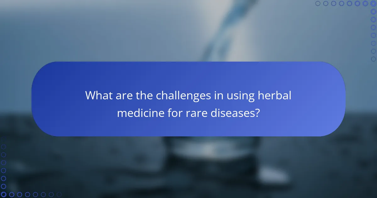 What are the challenges in using herbal medicine for rare diseases?