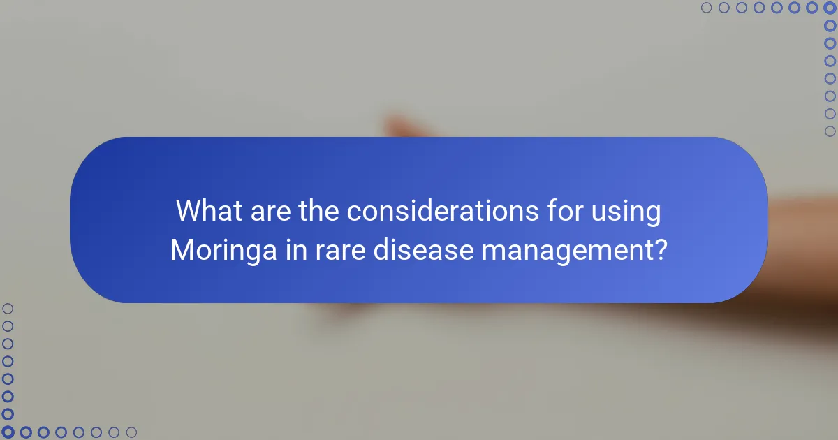 What are the considerations for using Moringa in rare disease management?