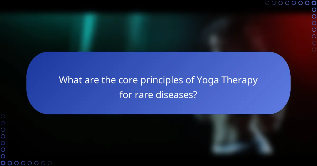 What are the core principles of Yoga Therapy for rare diseases?