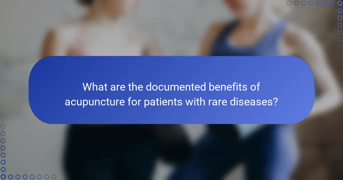 What are the documented benefits of acupuncture for patients with rare diseases?