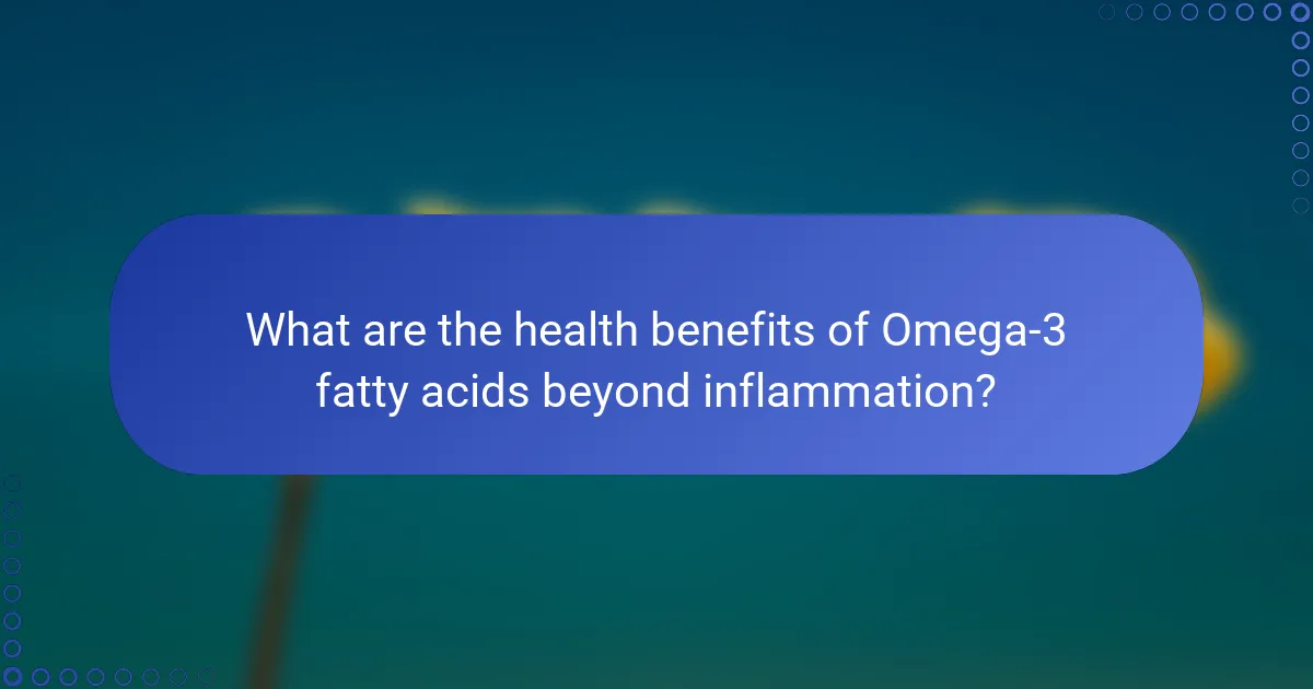What are the health benefits of Omega-3 fatty acids beyond inflammation?
