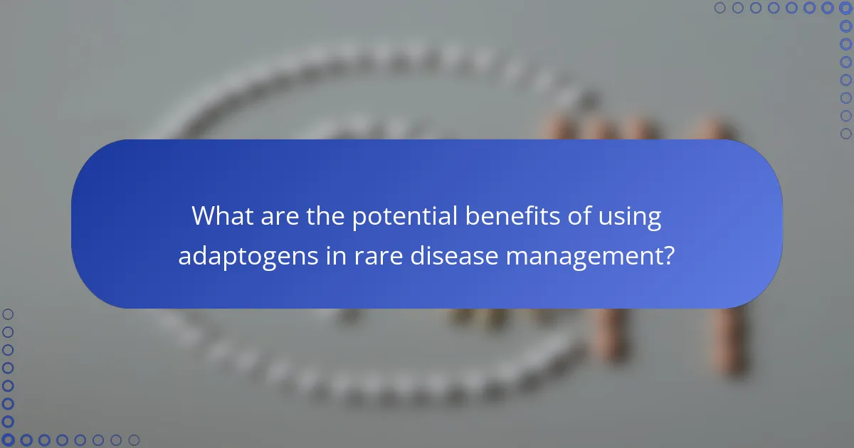 What are the potential benefits of using adaptogens in rare disease management?
