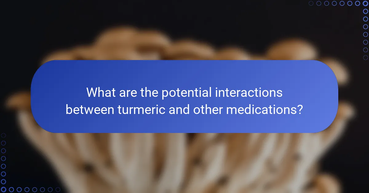 What are the potential interactions between turmeric and other medications?