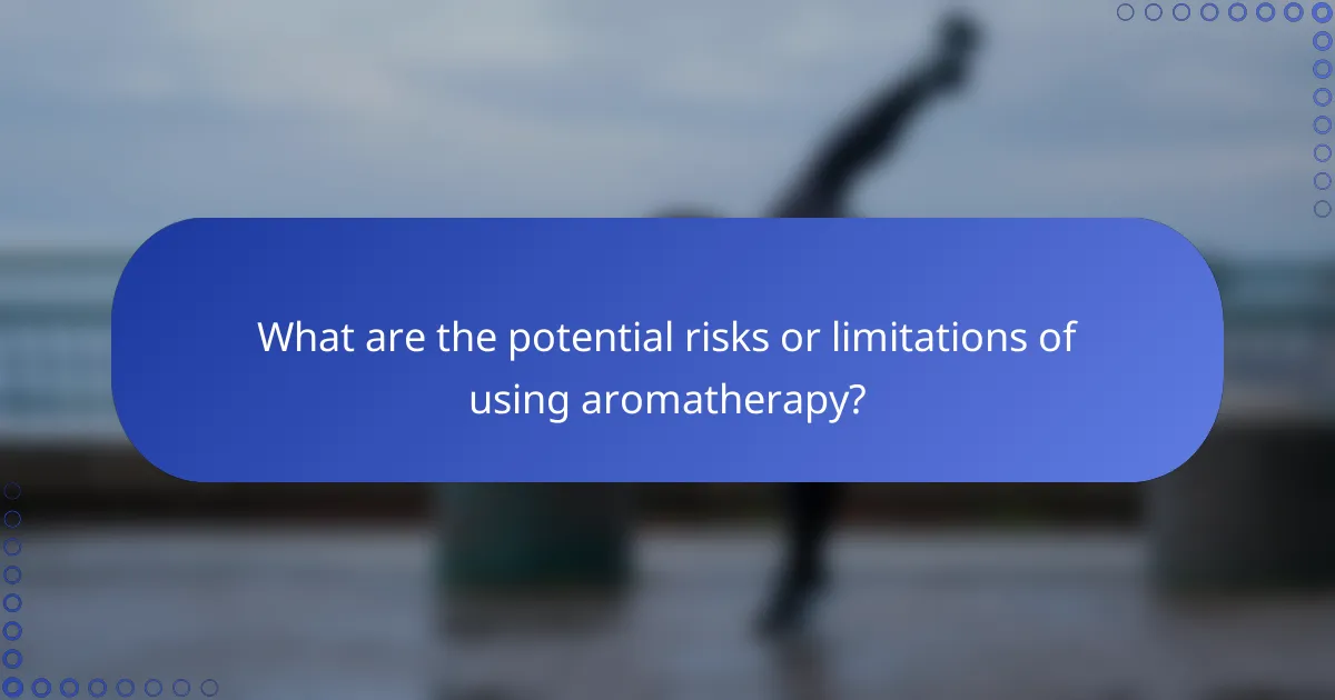 What are the potential risks or limitations of using aromatherapy?
