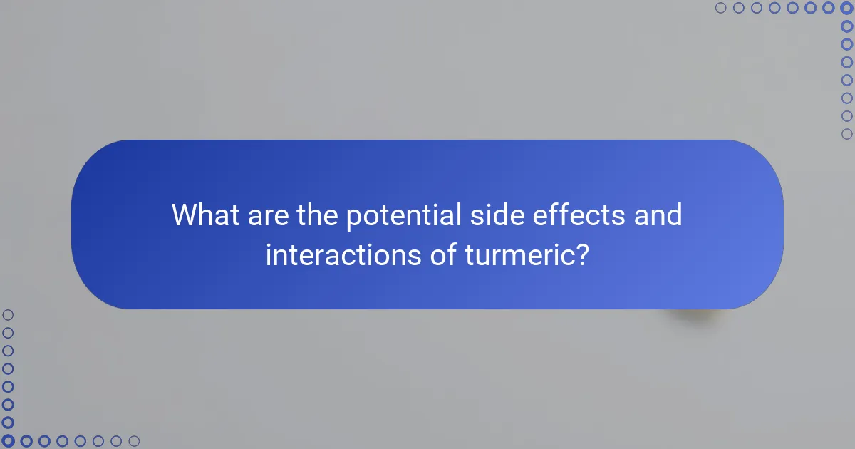 What are the potential side effects and interactions of turmeric?