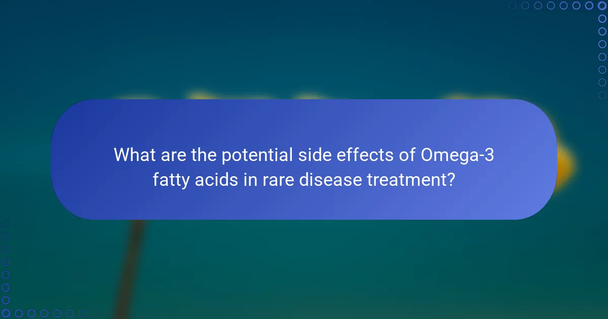 What are the potential side effects of Omega-3 fatty acids in rare disease treatment?
