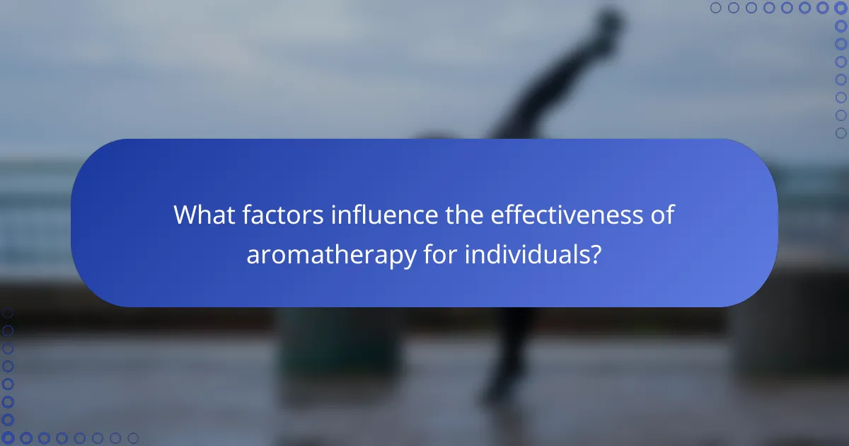 What factors influence the effectiveness of aromatherapy for individuals?