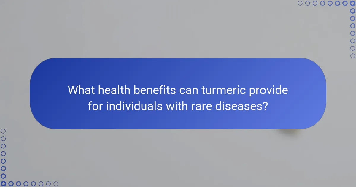 What health benefits can turmeric provide for individuals with rare diseases?