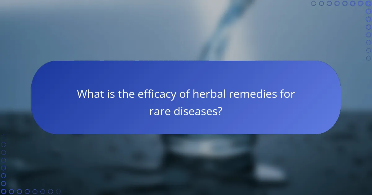 What is the efficacy of herbal remedies for rare diseases?