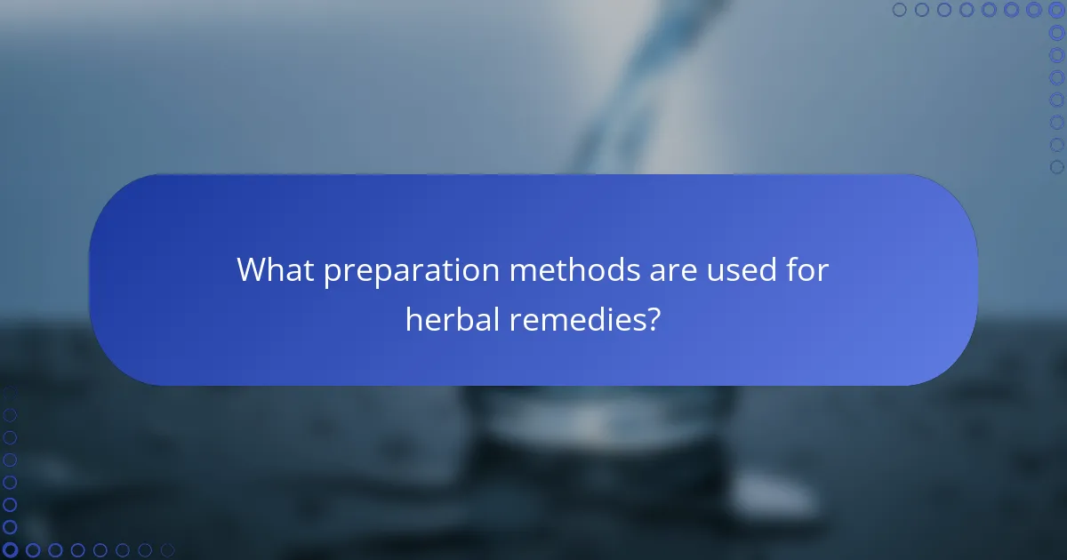 What preparation methods are used for herbal remedies?