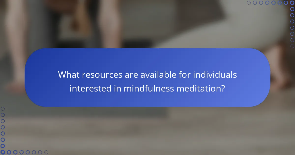 What resources are available for individuals interested in mindfulness meditation?