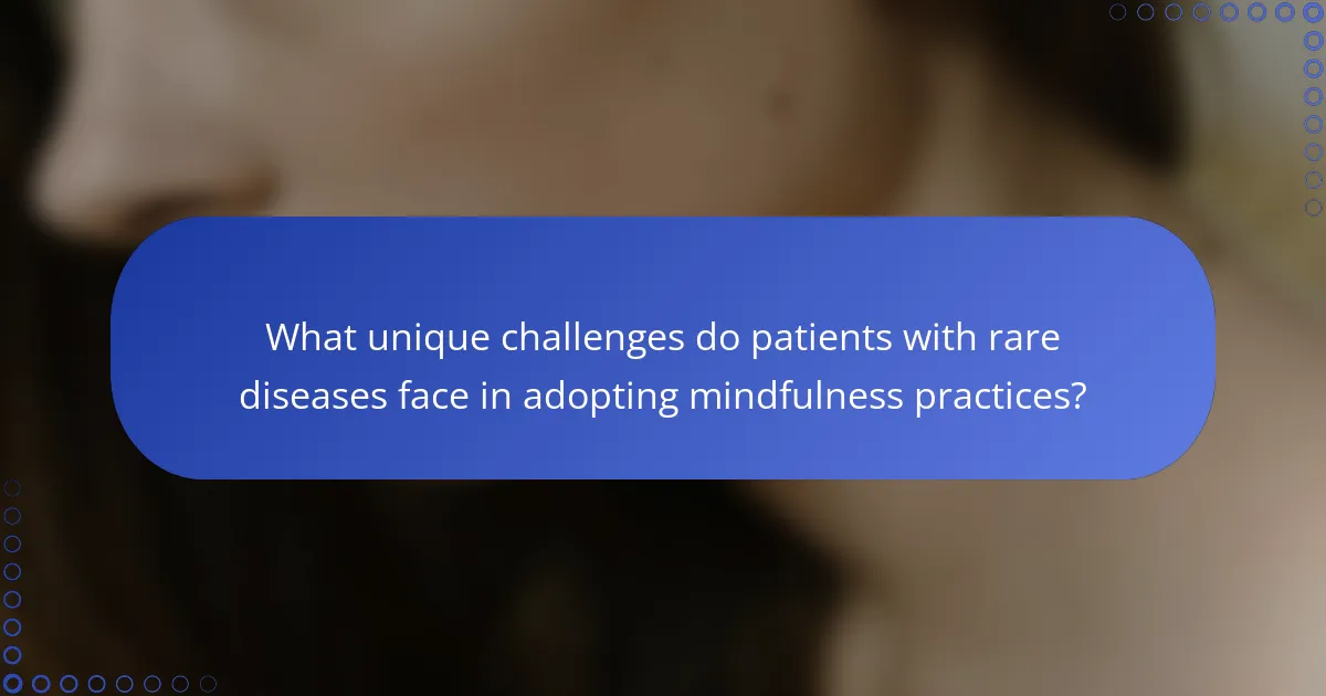 What unique challenges do patients with rare diseases face in adopting mindfulness practices?