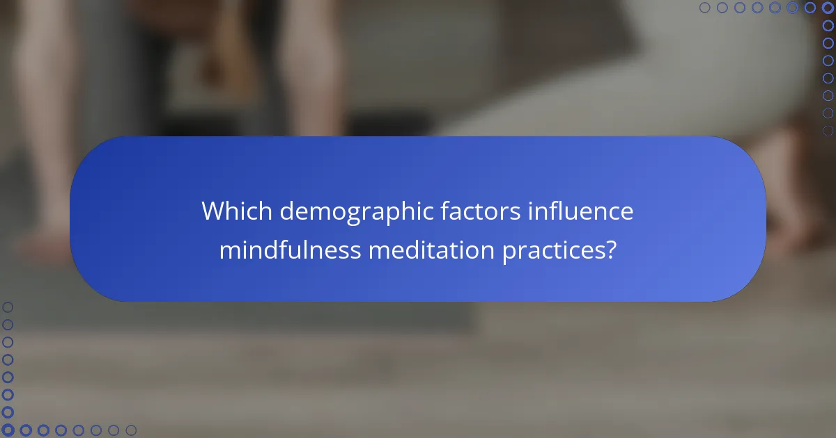 Which demographic factors influence mindfulness meditation practices?