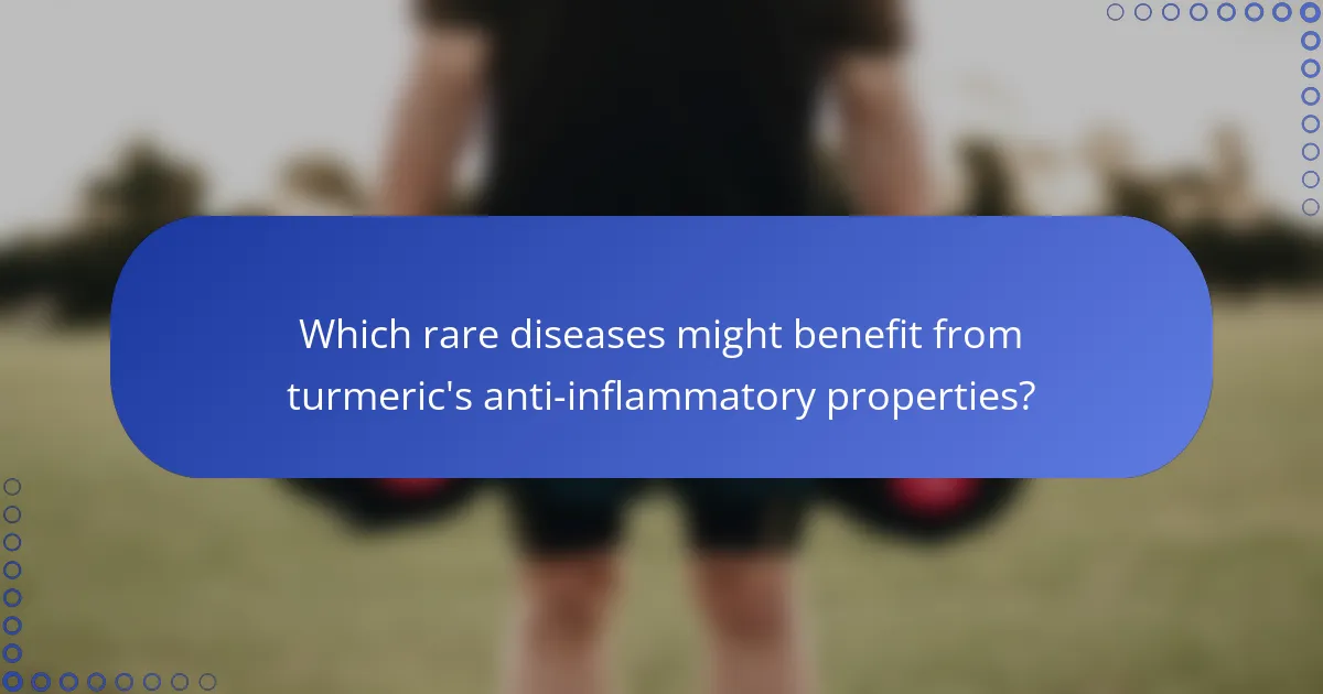Which rare diseases might benefit from turmeric's anti-inflammatory properties?