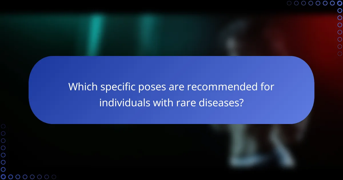 Which specific poses are recommended for individuals with rare diseases?