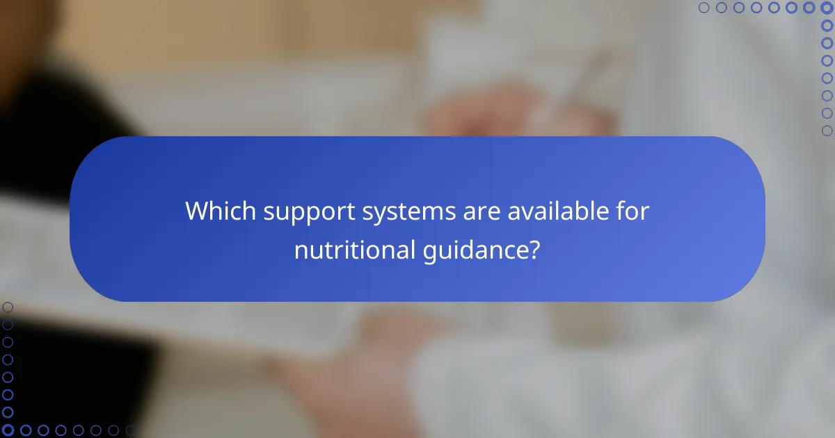 Which support systems are available for nutritional guidance?