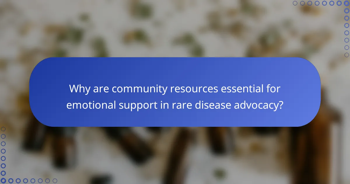 Why are community resources essential for emotional support in rare disease advocacy?
