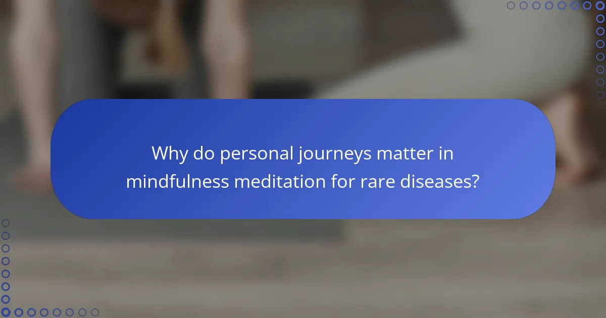Why do personal journeys matter in mindfulness meditation for rare diseases?